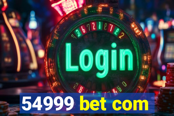 54999 bet com